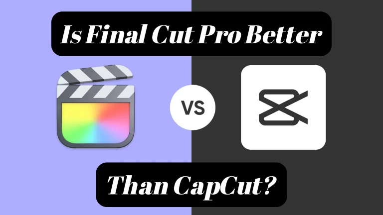 Is Final Cut Pro Better Than CapCut?