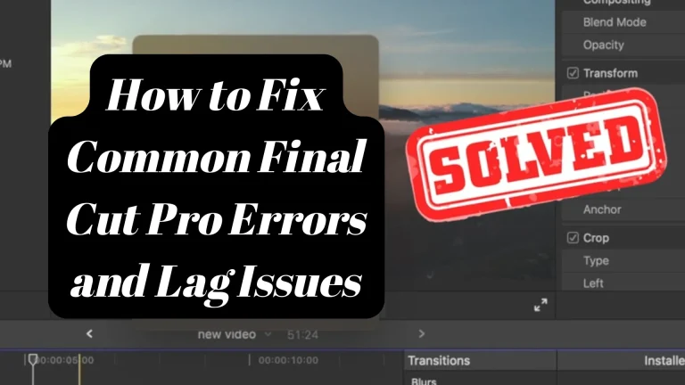 Fix Common Final Cut Pro Errors and Lag Issues