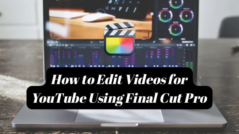 How to Edit Videos for YouTube Using Final Cut Pro